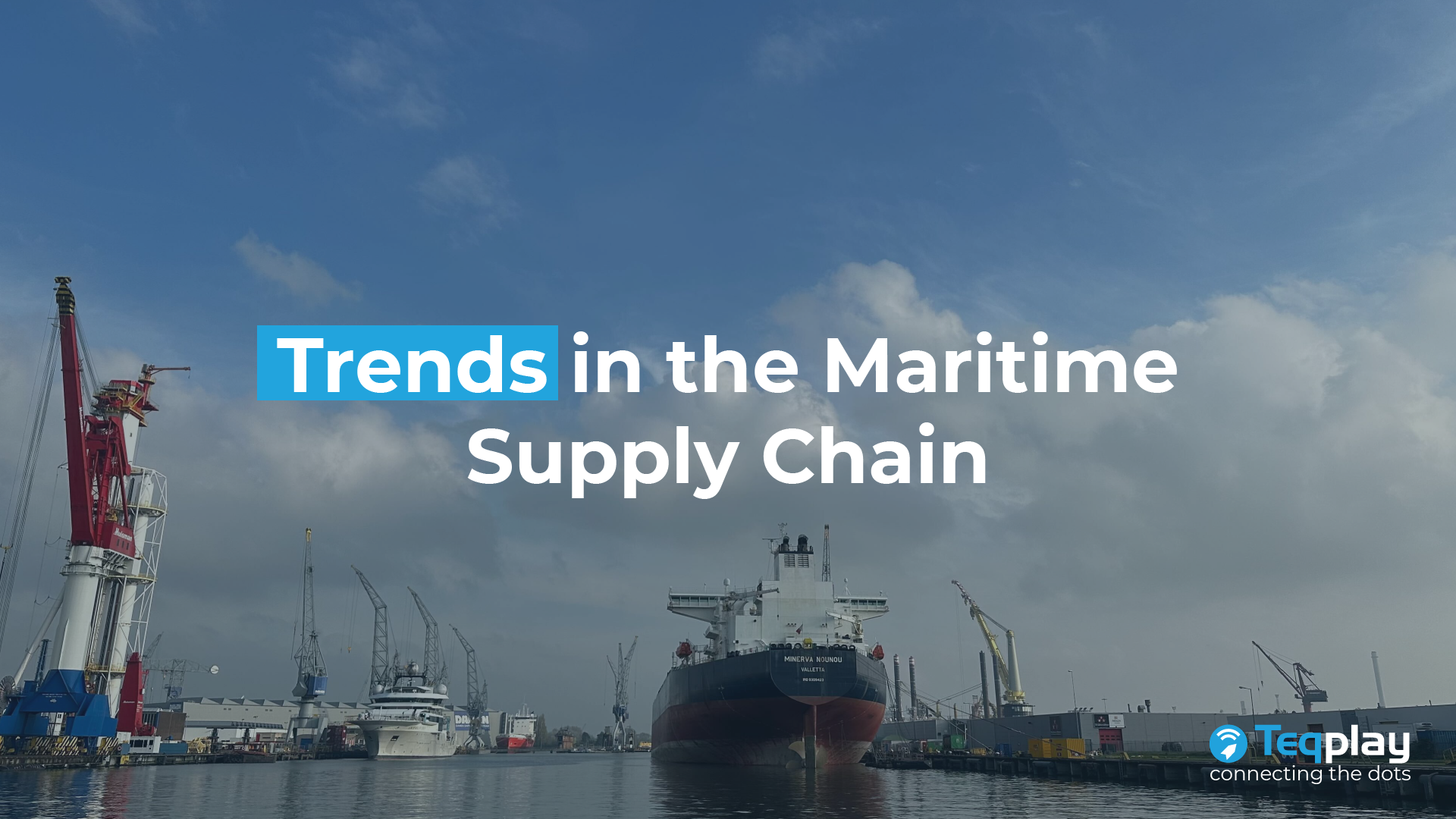 Trends In The Maritime Supply Chain - Teqplay